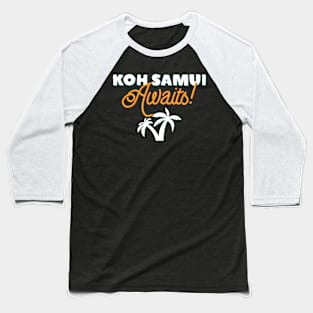 Koh Samui Awaits! Palm Trees Traveler Design Baseball T-Shirt